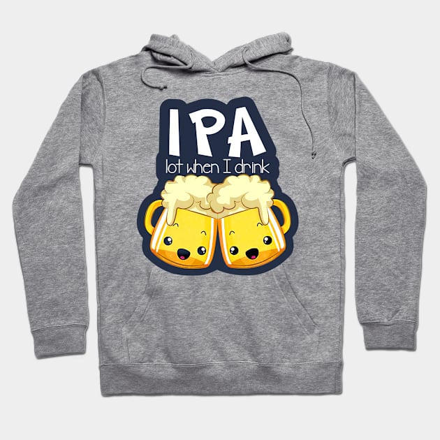 IPA Lot When I Drink Hoodie by arlenawyron42770